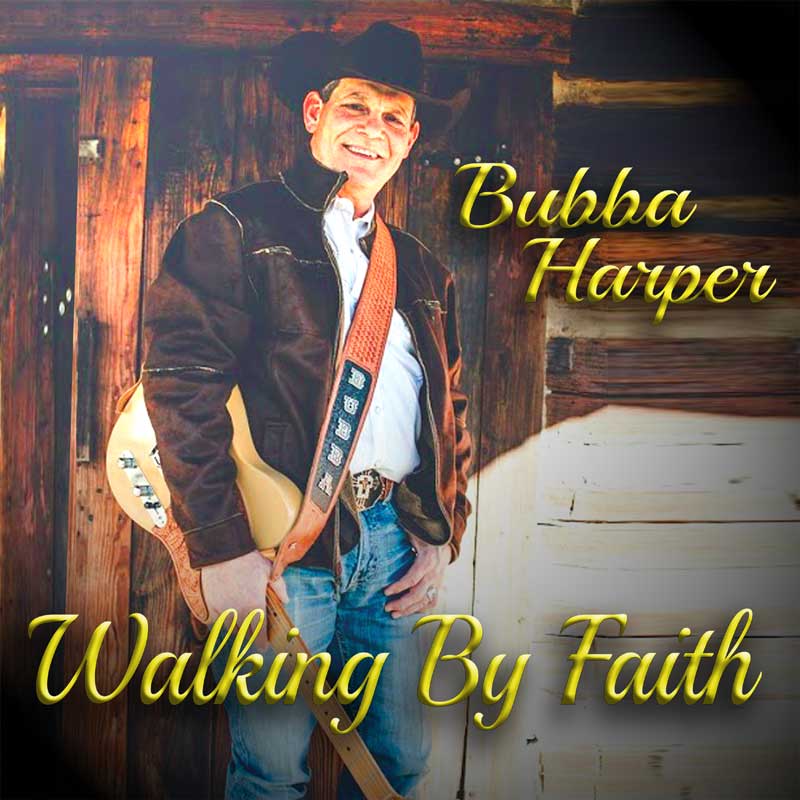 Bubba Harper - Walking By Faith